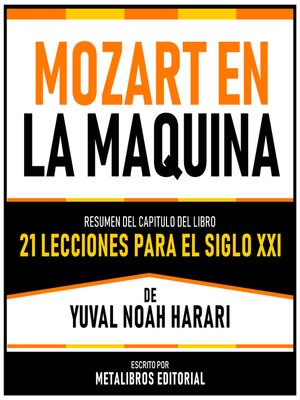 cover image of Mozart En La Maquina--Resumen Del Capitulo Del Libro 21 Lecciones Para El Siglo XXI De Yuval Noah Harari